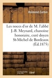 Raimond Corbin - Les noces d'or de M. l'abbé J.-B. Meynard, chanoine honoraire, curé doyen de St-Michel de Bordeaux.