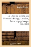 Eugène Cordier - Le Droit de famille aux Pyrénées : Barège, Lavedan, Béarn et pays basque.