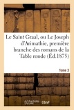 Eugène Hucher - Le Saint Graal, ou Le Joseph d'Arimathie, première branche des romans de la Table ronde Tome 3.