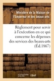  France - Règlement pour servir à l'exécution, en ce qui concerne les dépenses des services des beaux-arts.