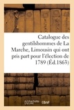 Louis de La Roque - Catalogue des gentilshommes de La Marche, Limousin qui ont pris part pour l'élection de 1789. 1863.