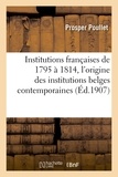  Poullet - Institutions françaises de 1795 à 1814. Essai sur l'origine des institutions belges contemporaines.
