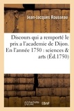Jean-Jacques Rousseau - Discours qui a remporté le prix a l'academie de Dijon. En l'année 1750 : sciences & arts.