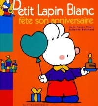 Marie-France Floury et Fabienne Boisnard - Petit Lapin Blanc  : Petit lapin blanc fête son anniversaire.
