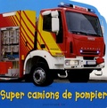 Christiane Gunzi et Paul Calver - Super camions de pompier.