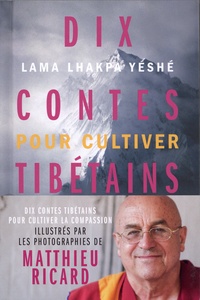  Lama Lhakpa Yéshé - Dix contes tibétains pour cultiver la compassion.