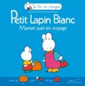 Marie-France Floury et Fabienne Boisnard - Petit Lapin Blanc - Maman part en voyage.