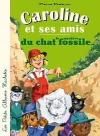 Pierre Probst - Caroline et ses amis, le mystère du chat fossile.