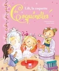 Fabienne Blanchut et Camille Dubois - Lili, la coquette des Coquinettes.