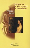 Philippe Meyer - Leçons sur la vie, la mort et la maladie.