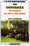 Jean Anglade - La vie quotidienne des immigrés en France de 1919 à nos jours.