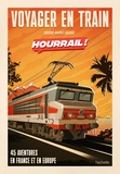 Benjamin Martinie - Voyager en train avec Hourrail ! - 45 aventures en France et en Europe.