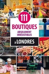 Kristin von Glasow - 111 boutiques absolument irrésistibles à Londres.