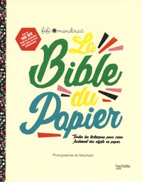 Fifi Mandirac - La bible du papier - Toutes les techniques pour créer facilement des objets en papier.