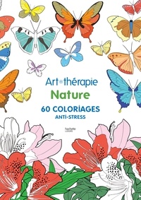 Sophie Leblanc et Marthe Mulkey - Art thérapie Nature - 60 coloriages anti-stress.