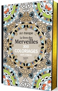  Hachette Pratique - Le livre des Merveilles - 300 coloriages anti-stress.