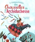 Orianne Lallemand et Elodie Coudray - La fabuleuse histoire des Chaussettes de l'Archiduchesse.