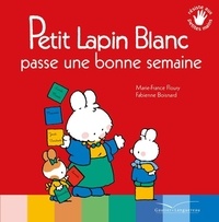 Marie-France Floury et Fabienne Boisnard - Petit Lapin Blanc  : Petit Lapin Blanc passe une bonne semaine.