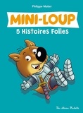 Philippe Matter - 5 histoires folles de Mini-Loup.