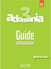 Julien Boureau et Sylvie Léger - Adomania 3 A2 - Guide pédagogique.
