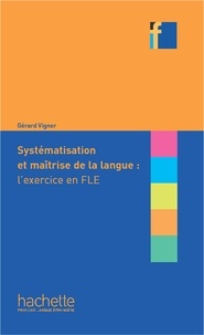 Gérard Vigner - Systématisation et maîtrise de la langue : l'exercice en FLE.
