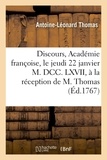 Antoine-Léonard Thomas - Discours. Académie françoise, le jeudi 22 janvier M. DCC. LXVII, à la réception de M. Thomas.