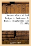 Paul Bert - Banquet offert à M. Paul Bert par les Instituteurs de France, 18 septembre 1881.