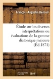  Renaud - Étude sur les diverses interprétations ou évaluations de la gamme diatonique majeure, ut, ré,.