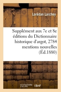 Lorédan Larchey - Supplément aux 7e et 8e éditions du Dictionnaire historique d'argot : contenant 2784.