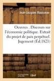 Jean-Jacques Rousseau - Oeuvres politiques. Discours sur l'économie politique. Extrait du projet de paix perpétuel. Jugement.