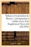  Voltaire - Voltaire et le président de Brosses : correspondance inédite suivie d'un Supplément à la.