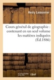 Henry Lemonnier - Cours général de géographie : contenant en un seul volume les matières indiquées par les.