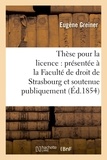  Greiner - Thèse pour la licence : présentée à la Faculté de droit de Strasbourg et soutenue.