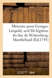  Hachette BNF - Mémoire pour Georges-Léopold, seul fils légitime du duc de Wirtemberg-Montbéliard, servant.