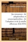  Verrier - Jus romanum : de adoptionibus et emancipationibus . Droit français : de l'adoption.
