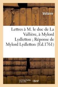  Voltaire - Lettres à M. le duc de La Vallière, à Mylord Lydletton Réponse de Mylord Lydletton.