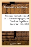 Elisabeth-Félicie Bayle-Mouillard - Nouveau manuel complet de la bonne compagnie, ou Guide de la politesse et de la.