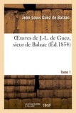 Jean-Louis Guez de Balzac - OEuvres, sieur de Balzac, Tome 1.