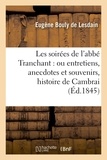 Eugène Bouly de Lesdain - Les soirées de l'abbé Tranchant : ou entretiens, anecdotes et souvenirs relatifs à l'histoire.