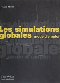Francis Yaiche - Les simulations globales - Mode d'emploi.