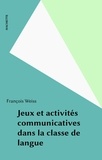 François Weiss - Jeux et activités communicatives dans la classe de langue.