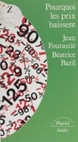 Jean Fourastié et Béatrice Bazil - Pourquoi les prix baissent.