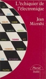 Jean Mizrahi - L'Échiquier de l'électronique - Une géopolitique des technologies de l'informatique.