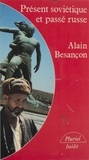 Alain Besançon - Présent soviétique et passé russe.