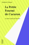 Marcel Clément - La petite fourmi de Cucuron - Et autres contes de Provence.