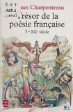 Jacques Charpentreau - Tresor De La Poesie Francaise. Tome 3, Xxeme Siecle.