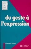 Viviane Durrieu-Cougnenc - Du Geste A L'Expression. Section Des "Petits" (3-4ans), Cycle Des Apprentissages Premiers.
