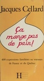 Jacques Cellard - Ça mange pas de pain - 400 expressions familières ou voyoutes de France et du Québec.