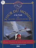 Bruno Peyron - Le Tour Du Monde A La Voile En 80 Jours. Le Recit D'Une Victoire.