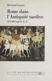 Bertrand Lançon - Rome dans l'Antiquité tardive - 312-604 après J.-C..